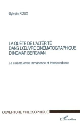 LA QUÊTE DE L'ALTÉRITÉ DANS L'ŒUVRE CINÉMATOGRAPHIQUE D'INGMAR BERGMAN: Le cinéma entre immanence et transcendance