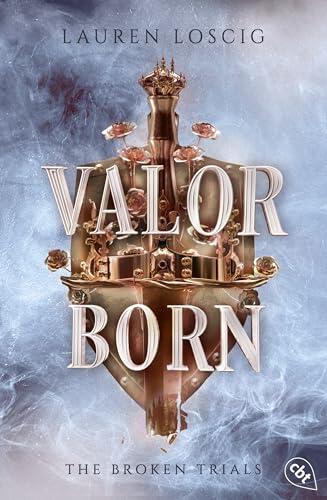 Valor Born: Die Fortsetzung der packenden Court-Romantasy von Self-Publishing-Shooting-Star Lauren Loscig! (Die The-Broken-Trials-Reihe 2)