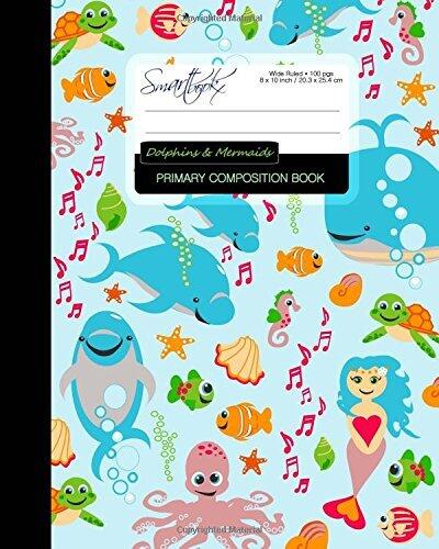 Primary Composition Book - Dolphins & Mermaids: Kids' School Exercise Book with Turtles, Fish & Octopuses (Times Tables, Wide Ruled, Large Notebook) (Primary Composition Books: Kids 'n' Teens)