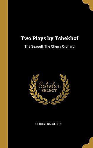 Two Plays by Tchekhof: The Seagull, The Cherry Orchard