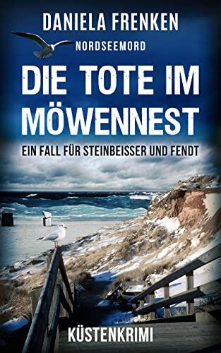 NORDSEEMORD Die Tote im Möwennest: Steinbeisser und Fendt Ermitteln (Küstenkrimi)
