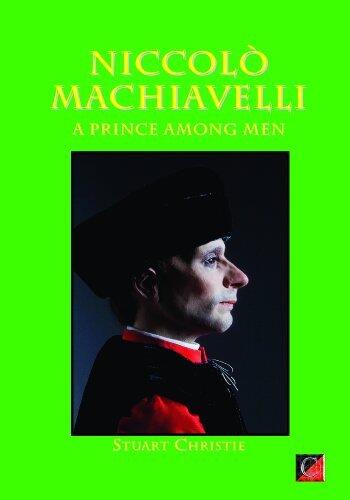 NICCOLÒ MACHIAVELLI: A Prince Among Men