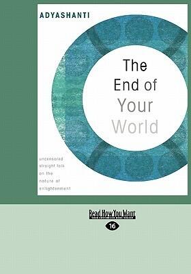 The End of Your World: Uncensored Straight Talk on the Nature of Enlightenment