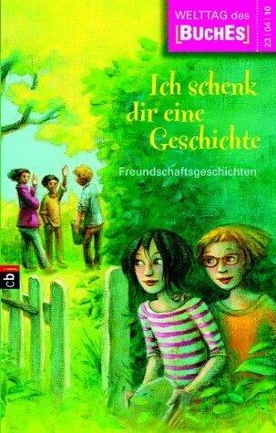 Ich schenk dir eine Geschichte 2010: Freundschaftsgeschichten