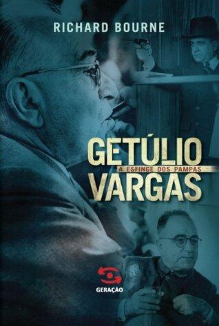 Getulio Vargas - A Esfinge dos Pampas