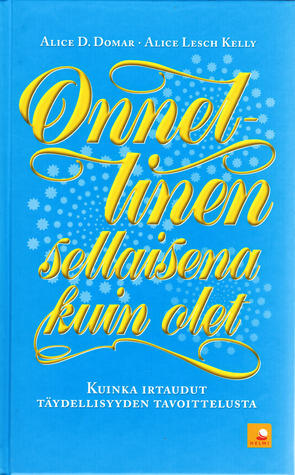 Onnellinen sellaisena kuin olet: kuinka irtaudut täydellisyyden tavoittelusta