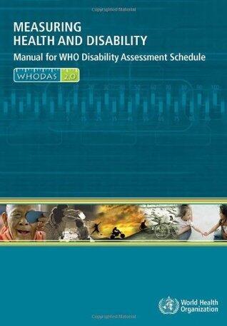 Measuring Health and Disability: Manual for WHO Disability Assessment Schedule
