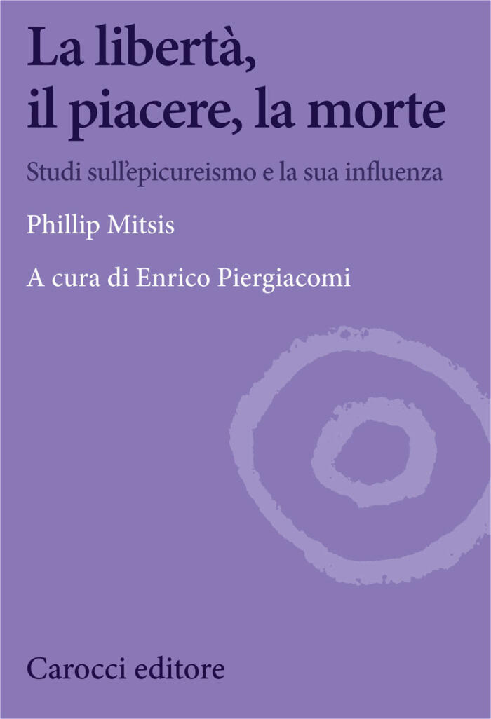 La libertà, il piacere, la morte. Studi sull’epicureismo e la sua influenza