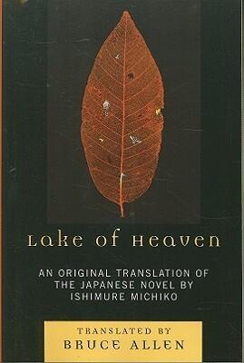 Lake of Heaven: An original translation of the Japanese novel by Ishimure Michiko