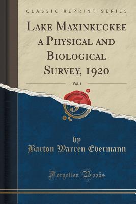 Lake Maxinkuckee a Physical and Biological Survey, 1920, Vol. 1
