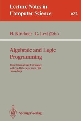 Algebraic and Logic Programming: Third International Conference, Volterra, Italy, September 2-4, 1992: Proceedings