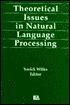 Theoretical Issues in Natural Language Processing