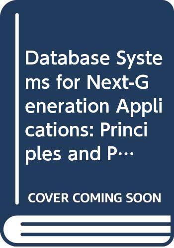 DATABASE SYSTEMS FOR NEXT-GENERATION APPLICATIONS: PRINCIPLES AND PRACTICE