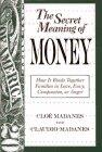 The Secret Meaning of Money: How It Binds Together Families in Love, Envy, Compassion or Anger
