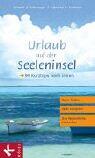 Urlaub auf der Seeleninsel. 99 Kurztrips nach innen.