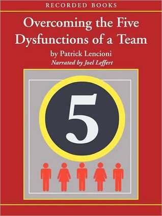Overcoming the Five Dysfunctions of a Team: A Field Guide for Leaders, Managers, and Facilitators