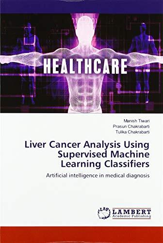 Liver Cancer Analysis Using Supervised Machine Learning Classifiers: Artificial intelligence in medical diagnosis