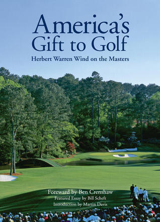 America's Gift to Golf: Herbert Warren Wind on the Masters