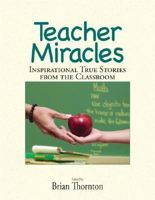 Teacher Miracles: Inspirational True Stories from the Classroom