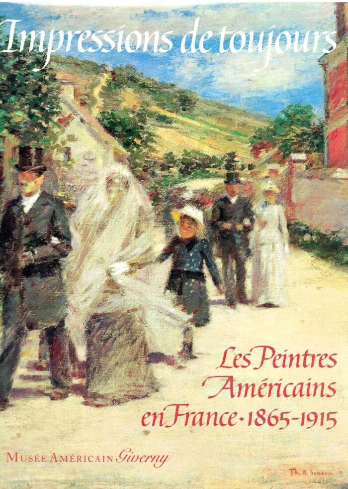 Impressions de toujours : les peintres américains en France, 1865-1915