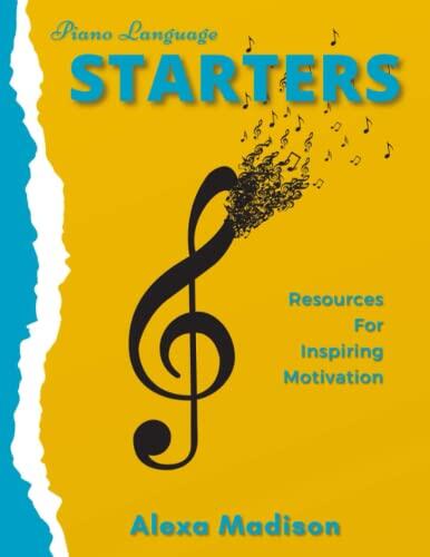 Piano Language Starters by Alexa Madison, Resources for Inspiring Motivation: A Primer Level Method Book Designed for Ages 6 & under for the First ... Games, Worksheets, Duets, and More!