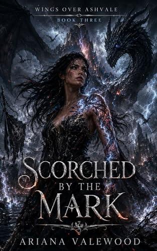 Scorched by the Mark: A Dark Dragon Romantasy Finale of Forbidden Bonds, Scorched Magic, and Dragon Rebellion