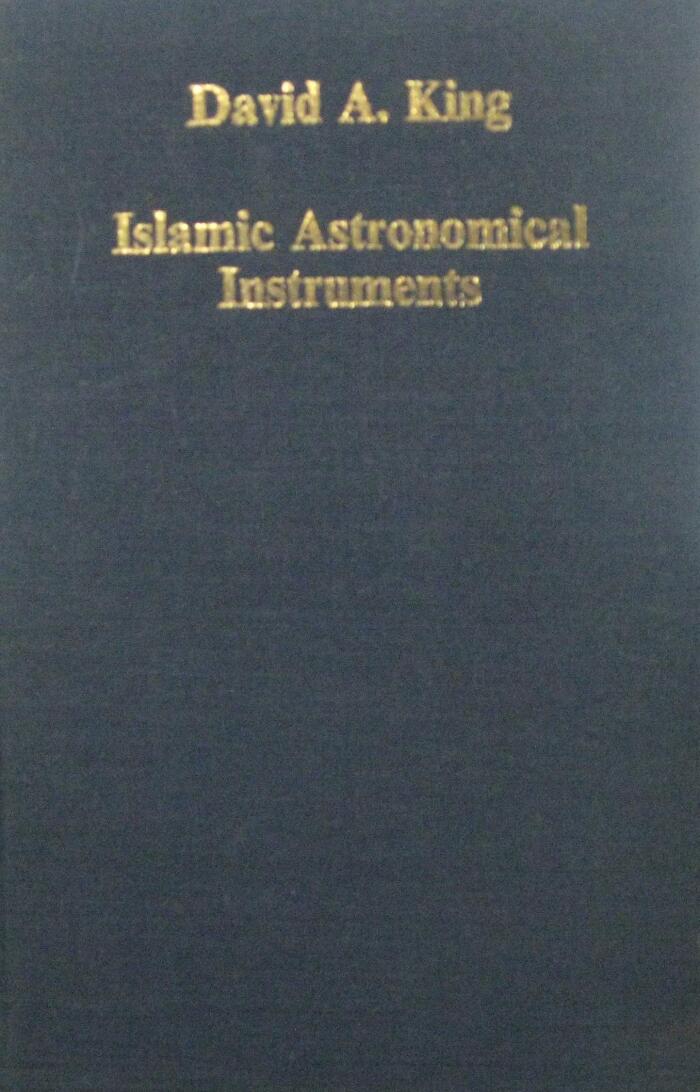 Islamic Astronomical Instruments (Variorum Reprint ; Cs253)