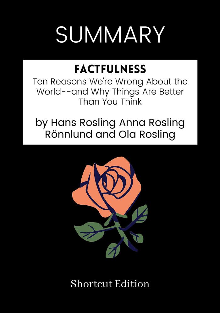 Factfulness: Ten Reasons We're Wrong About the World-and Why Things Are Better Than You Think