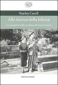 Alla ricerca della felicità. La commedia hollywoodiana del rimatrimonio