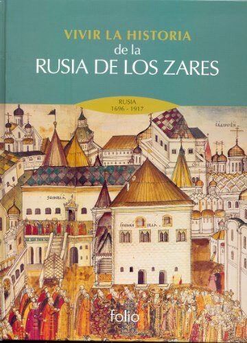 Vivir la historia de la Rusia de los zares: Rusia 1696 - 1917