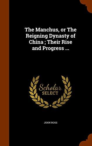 The Manchus, or The Reigning Dynasty of China ; Their Rise and Progress ...