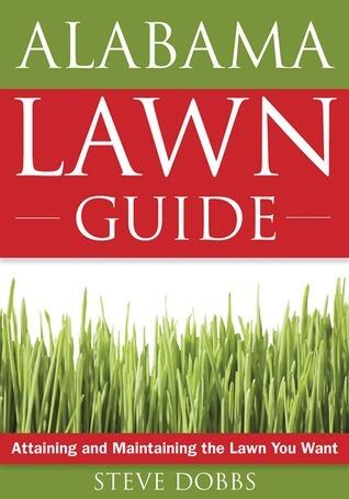 Alabama Lawn Guide: Attaining and Maintaining the Lawn You Want
