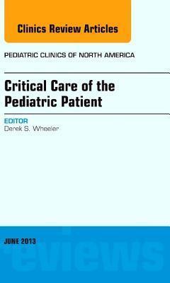 Critical Care of the Pediatric Patient, an Issue of Pediatric Clinics
