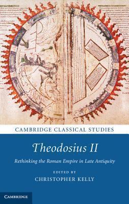 Theodosius II: Rethinking the Roman Empire in Late Antiquity