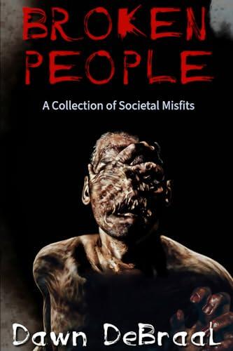 BROKEN PEOPLE: A Collection of Societal Misfits