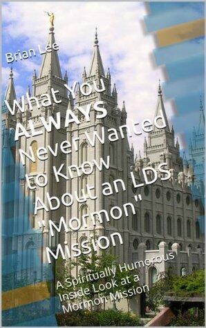 What You ALWAYS Never Wanted to Know About an LDS "Mormon" Mission