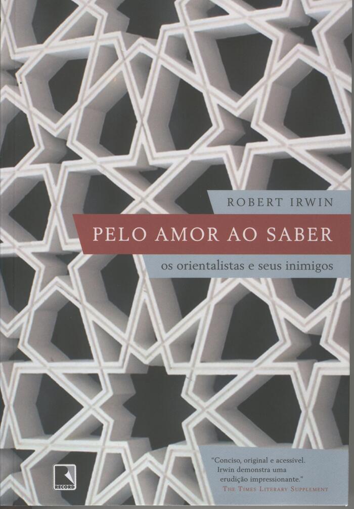 Pelo Amor ao Saber: Os Orientalistas e Seus Inimigos