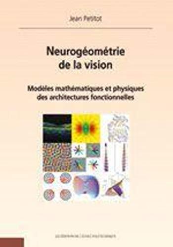 Neurogéomètrie de la vision: Modèles mathématiques et physiques des architectures fonctionnelles