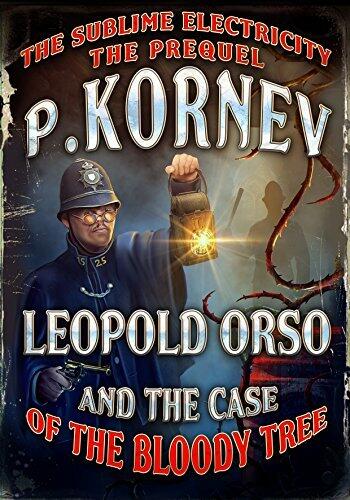 Leopold Orso and The Case of the Bloody Tree (Sublime Electricity: The Prequel)