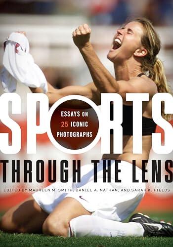 Sports through the Lens: Essays on 25 Iconic Photographs