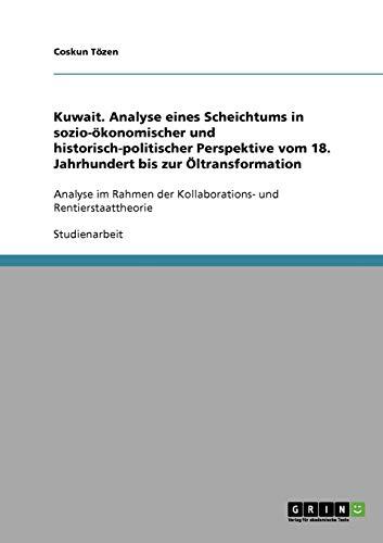Kuwait. Analyse eines Scheichtums in sozio-ökonomischer und historisch-politischer Perspektive vom 18. Jahrhundert bis zur Öltransformation: Analyse ... und Rentierstaattheorie