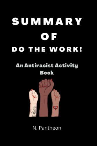 Summary Of Do The Work!: An Antiracist Activity Book