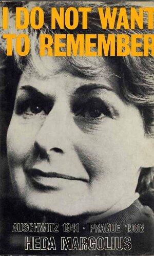 I Do Not Want to Remember: Auschwitz, 1941-Prague, 1968