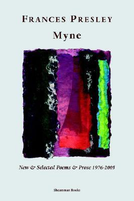 Myne: New & Selected Poems And Prose, 1976-2005