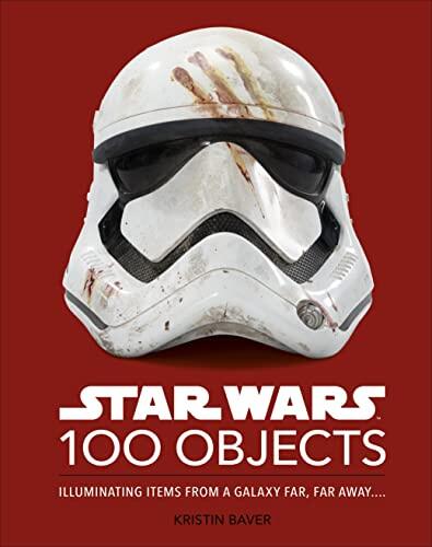 Star Wars 100 Objects: Illuminating Items from a Galaxy Far, Far Away