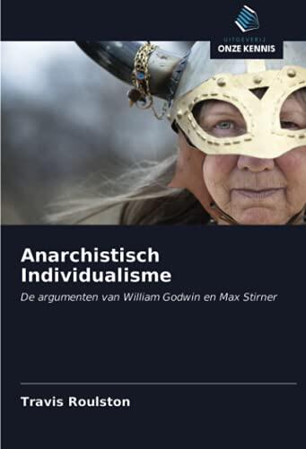 Anarchistisch Individualisme: De argumenten van William Godwin en Max Stirner