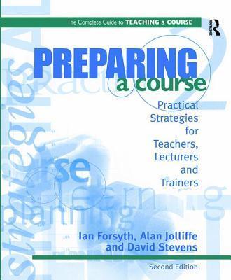 Preparing a Course: Practical Strategies for Teachers, Lecturers and Trainers
