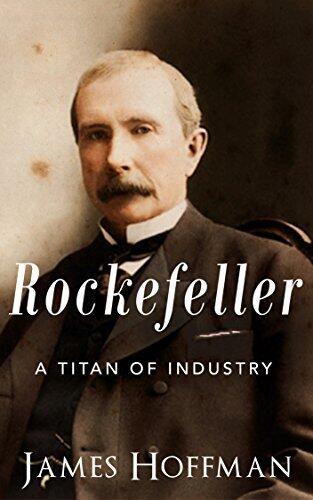 Rockefeller: A Titan of Industry | The Life and Legacy of John D. Rockefeller
