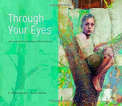 Through Your Eyes: Dialogues on the Paintings of Bruce Herman