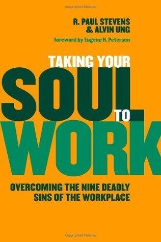 Taking Your Soul to Work: Overcoming the Nine Deadly Sins of the Workplace